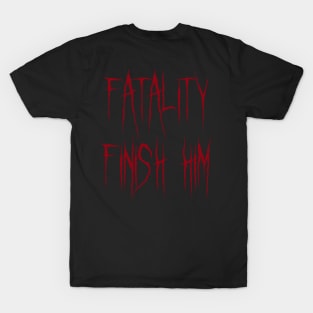 Fatality Finish him Mortal Kombat 11 T-Shirt